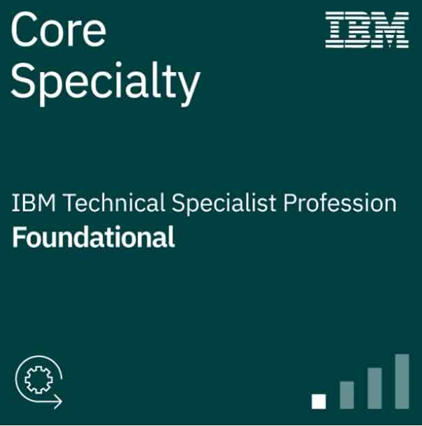 IBM Core Specialty: Technical Specialist (Foundational)